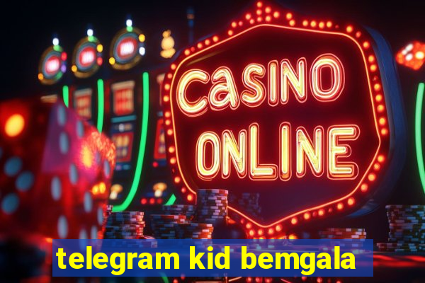 telegram kid bemgala